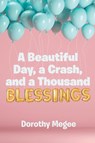 A Beautiful Day, a Crash, and a Thousand Blessings - Dorothy Megee - 9781645157946