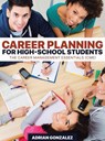 Career Planning for High-School Students: The Career Management Essentials (CME) - Adrian Gonzalez - 9781645165040