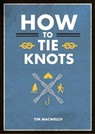 How to tie knots - tim macwelch - 9781645171720