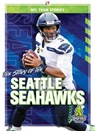 The Story of the Seattle Seahawks - Jim Whiting - 9781645192466