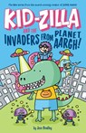 Kid-Zilla and the Invaders from Planet Aargh! - Jess Bradley - 9781645199090