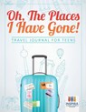 Oh, The Places I Have Gone! Travel Journal for Teens - Planners & Notebooks Inspira Journals - 9781645212508