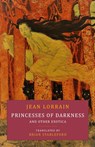 Princesses of Darkness and Other Exotica - Jean Lorrain - 9781645250692