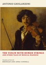 The Violin with Human Strings and Other Tales of Musical Madness - Antonio Ghislanzoni - 9781645251637