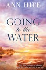 Going to the Water - Ann Hite - 9781645262879