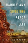 Hardly Any Shooting Stars Left - B. K. Froman - 9781645263722