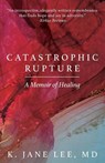 Catastrophic Rupture - K Jane Lee - 9781645382461