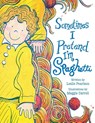 Sometimes I Pretend I'm Spaghetti - Leslie Pearlson - 9781645388043