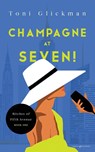 Champagne at Seven! - Toni Glickman - 9781645407270