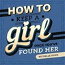 How to Keep a Girl Once You've Found Her - DUNN,  Michelle - 9781645433545