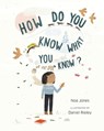 How Do You Know What You Know? - Noa Jones ; Daniel Rieley - 9781645471097