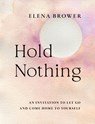Hold Nothing: An Invitation to Let Go and Come Home to Yourself - Elena Brower - 9781645473022