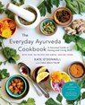 The Everyday Ayurveda Cookbook - Kate O'Donnell ; Cara Brostrom - 9781645473411