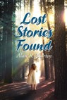 A Lost Stories Found - Alan R. Martin - 9781645522348