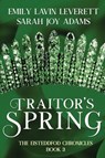 Traitor's Spring - Sarah Joy Adams ; Emily Lavin Leverett - 9781645540960