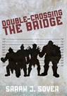 Double-Crossing the Bridge - Sarah J Sover - 9781645541745