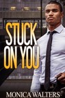 Stuck On You - Monica Walters - 9781645564454