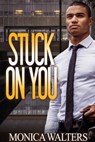 Stuck On You - Monica Walters - 9781645564461