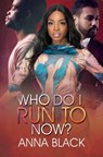 Who Do I Run To Now? - Anna Black - 9781645564485