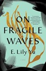 On Fragile Waves - E. Lily Yu - 9781645660125