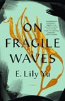 On Fragile Waves - E. Lily Yu - 9781645660323