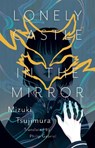 LONELY CASTLE IN THE MIRROR - Mizuki Tsujimura - 9781645660408