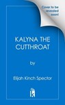 Kalyna the Cutthroat - Elijah Kinch Spector - 9781645660910