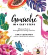 Gouache in 4 Easy Steps - Anna Koliadych - 9781645672340