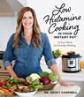 Low Histamine Cooking in Your Instant Pot - Dr. Becky Campbell - 9781645675433