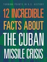 12 Incredible Facts about the Cuban Missile Crisis - Sue Bradford Edwards - 9781645823056