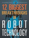 12 Biggest Breakthroughs in Robot Technology - Marne Ventura - 9781645823339
