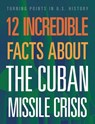12 Incredible Facts about the Cuban Missile Crisis - Sue Bradford Edwards - 9781645823377