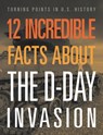 12 Incredible Facts about the D-Day Invasion - Lois Sepahban - 9781645823384