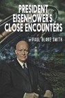 President Eisenhower's Close Encounters - Paul Blake Smith - 9781645830382