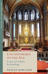 Unconformed to the Age - Tracey Rowland - 9781645853985