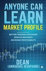 Anyone Can Learn Market Profile - Dean Aniruddha Deshpande - 9781645879473