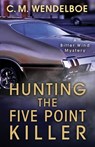 Hunting the Five Point Killer - C. M. Wendelboe - 9781645990222