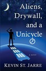 Aliens, Drywall, and a Unicycle - Kevin St Jarre - 9781645990673