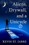 Aliens, Drywall, and a Unicycle - Kevin St. Jarre - 9781645990680