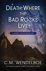 Death Where the Bad Rocks Live - C M Wendelboe - 9781645992240