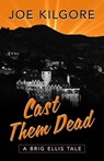 Cast Them Dead - Joe Kilgore - 9781645994244