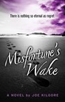 Misfortune’s Wake - Joe Kilgore - 9781645994527