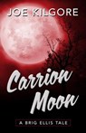 Carrion Moon - Joe Kilgore - 9781645994947