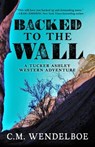 Backed to the Wall - C. M. Wendelboe - 9781645995036