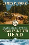 Down Fall River Dead - James C. Work - 9781645995364
