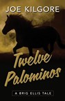 Twelve Palominos - Joe Kilgore - 9781645995562