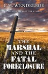 The Marshal and the Fatal Foreclosure - C. M. Wendelboe - 9781645995685