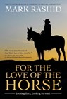 For the Love of the Horse - Mark Rashid - 9781646011391