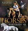 The Horses Who Made Me - Alizee Froment - 9781646012152