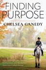 Finding Purpose: A Life Managing the Passion, Compulsion, and Borderline Addiction Called Horses - Chelsea Canedy - 9781646012305